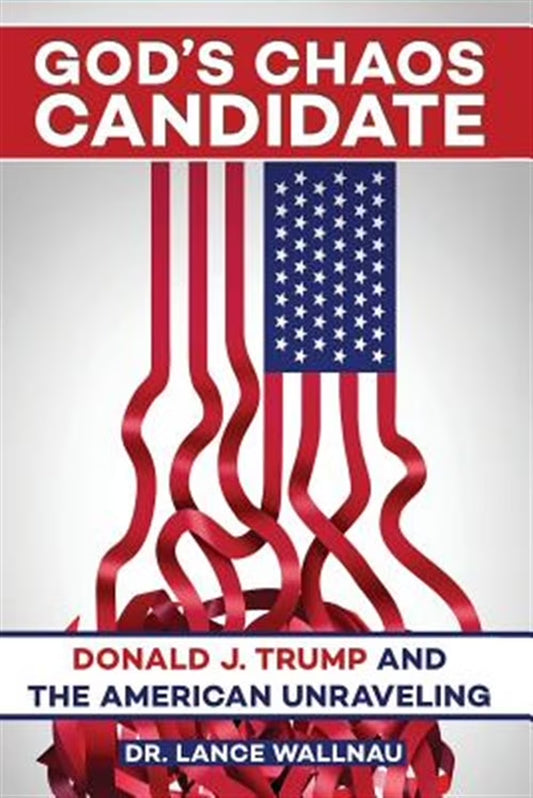 God'S Chaos Candidate: Donald J. Trump and the American Unraveling (Paperback) by