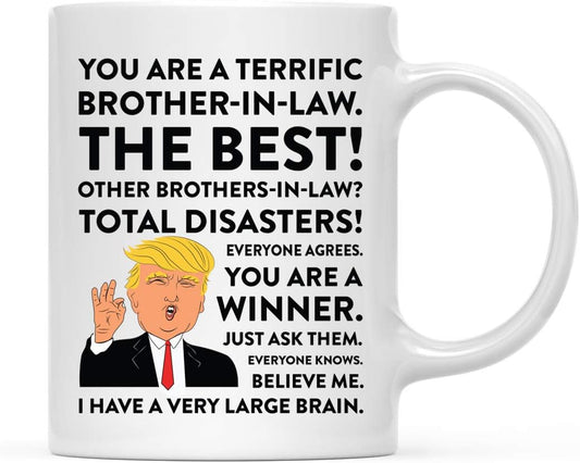 Funny President Donald Trump 11Oz. Coffee Mug Gift, Terrific Brother-In-Law, 1-Pack, Christmas Birthday Drinking Cup Republican Political Satire for Family in Laws Trump Brother Mug