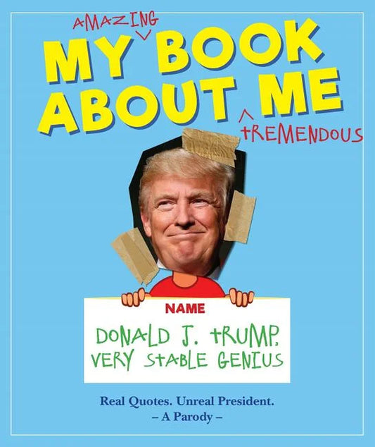 My Amazing Book about Tremendous Me: Donald J. Trump - Very Stable Genius, (Hardcover)