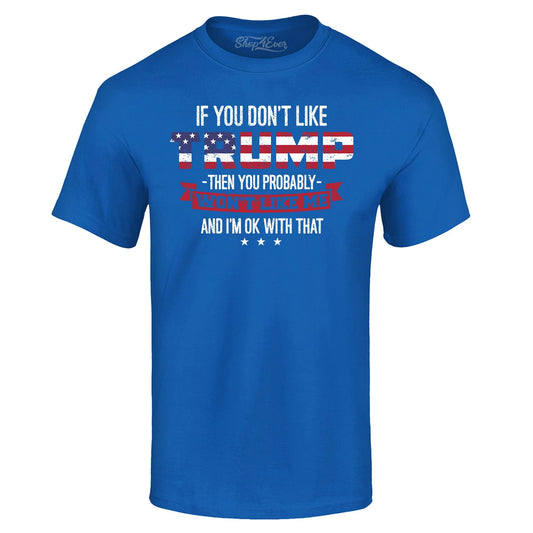 Men'S If You Don'T like Trump Then You Won'T like Me Graphic T-Shirt Xxx-Large Royal Blue