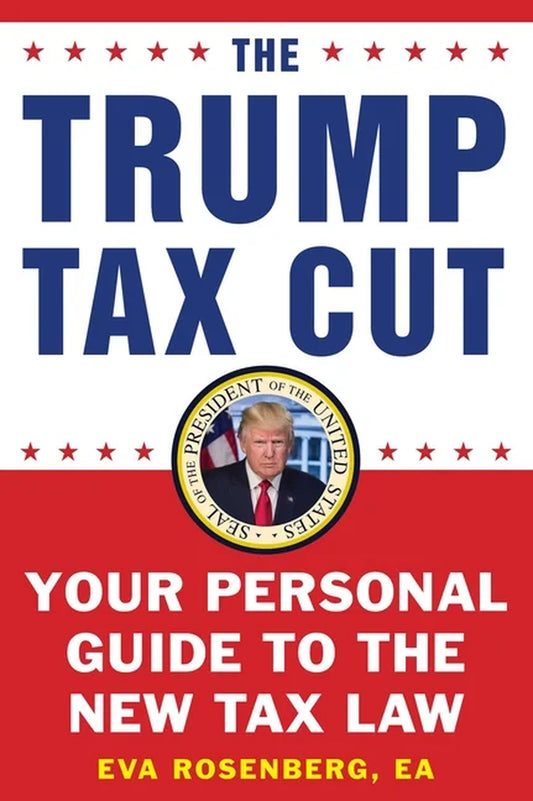 The Trump Tax Cut: Your Personal Guide to the New Tax Law, (Paperback)
